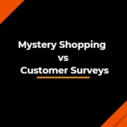 Mystery shopping vs customer surveys