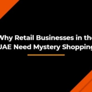 Why Retail Businesses in the UAE Need Mystery Shopping