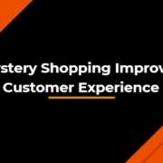 Mystery Shopping Improves Customer Experience